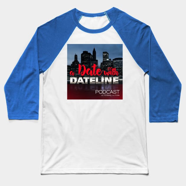 Official Podcast Logo! Baseball T-Shirt by A Date With Dateline Podcast